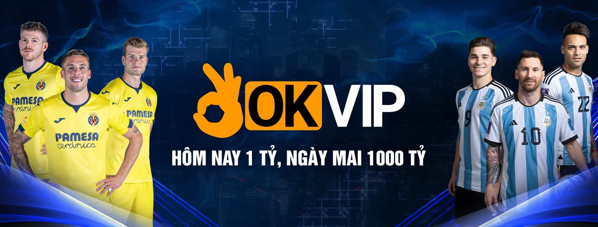 OKVIP - hôm nay 1 tỷ, ngày mai 1.000 tỷ